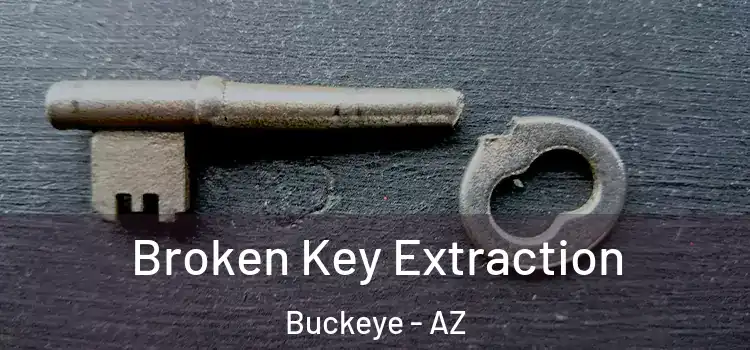  Broken Key Extraction Buckeye - AZ