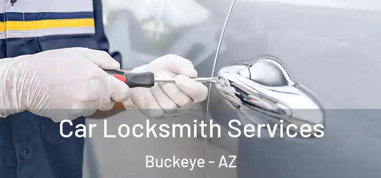 Car Locksmith Services Buckeye - AZ