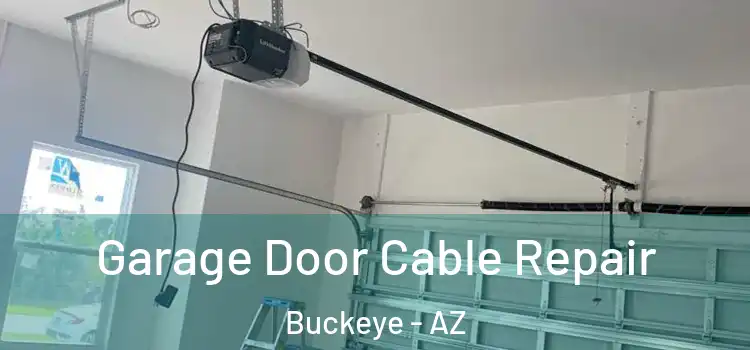  Garage Door Cable Repair Buckeye - AZ