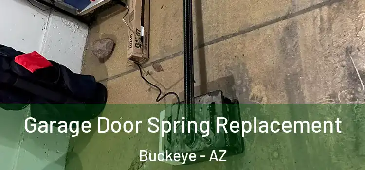  Garage Door Spring Replacement Buckeye - AZ
