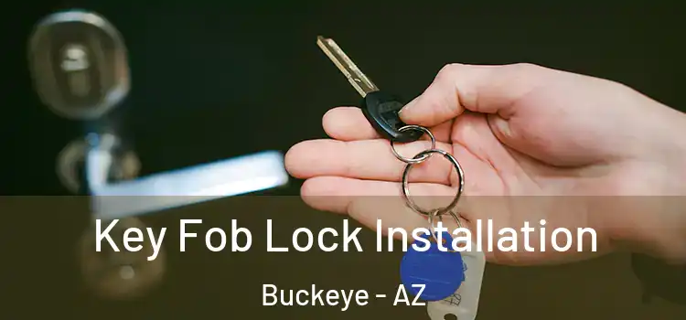 Key Fob Lock Installation Buckeye - AZ