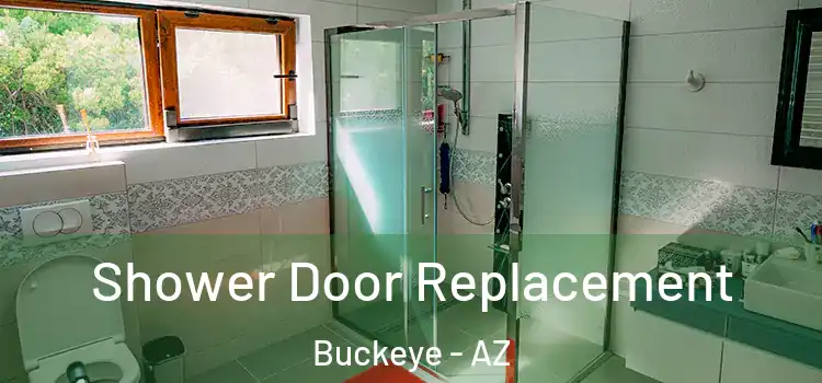 Shower Door Replacement Buckeye - AZ