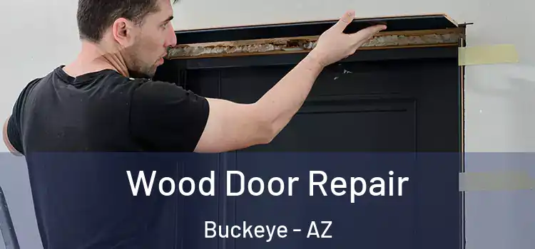 Wood Door Repair Buckeye - AZ